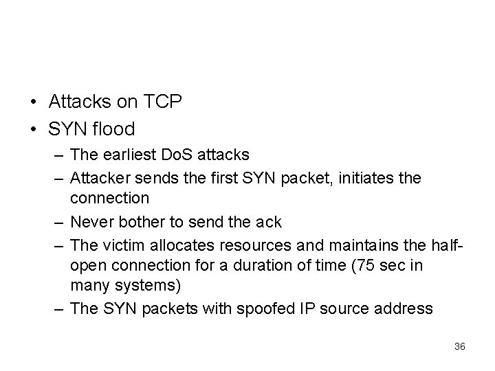  • Attacks on TCP • SYN flood – The earliest Do. S attacks