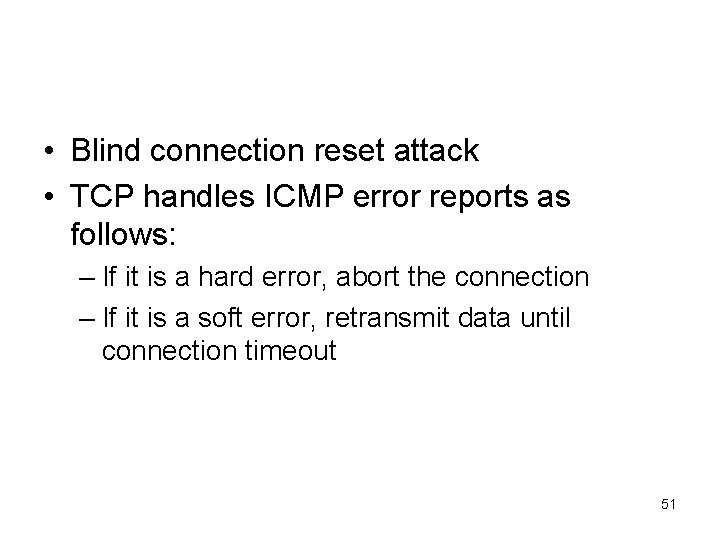  • Blind connection reset attack • TCP handles ICMP error reports as follows: