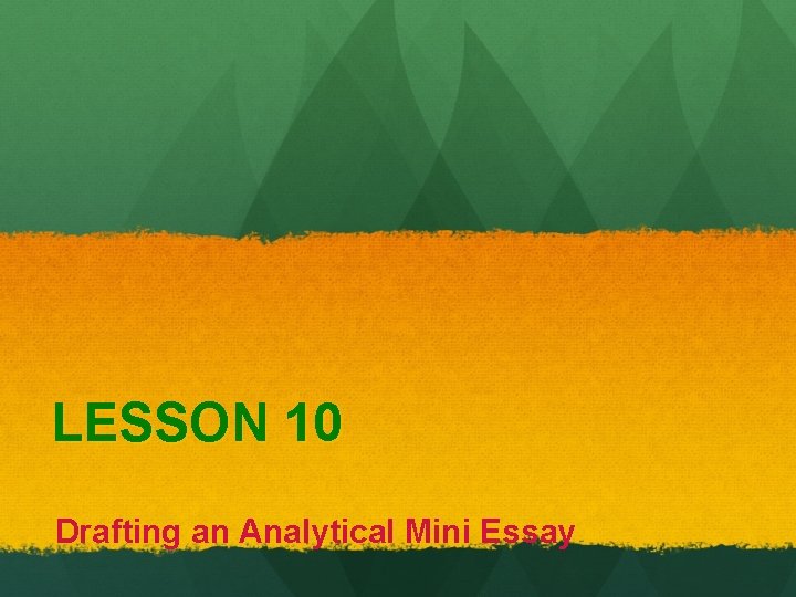 LESSON 10 Drafting an Analytical Mini Essay 