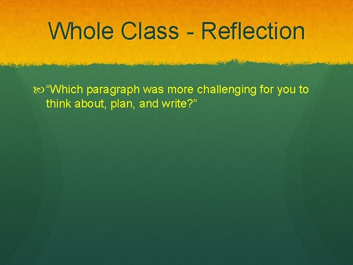 Whole Class - Reflection “Which paragraph was more challenging for you to think about,