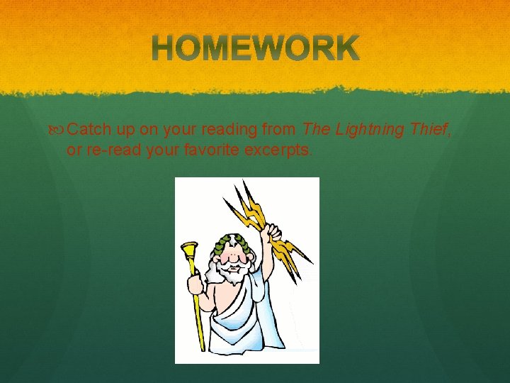 HOMEWORK Catch up on your reading from The Lightning Thief, or re-read your favorite