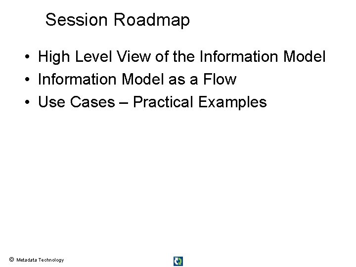 Session Roadmap • High Level View of the Information Model • Information Model as