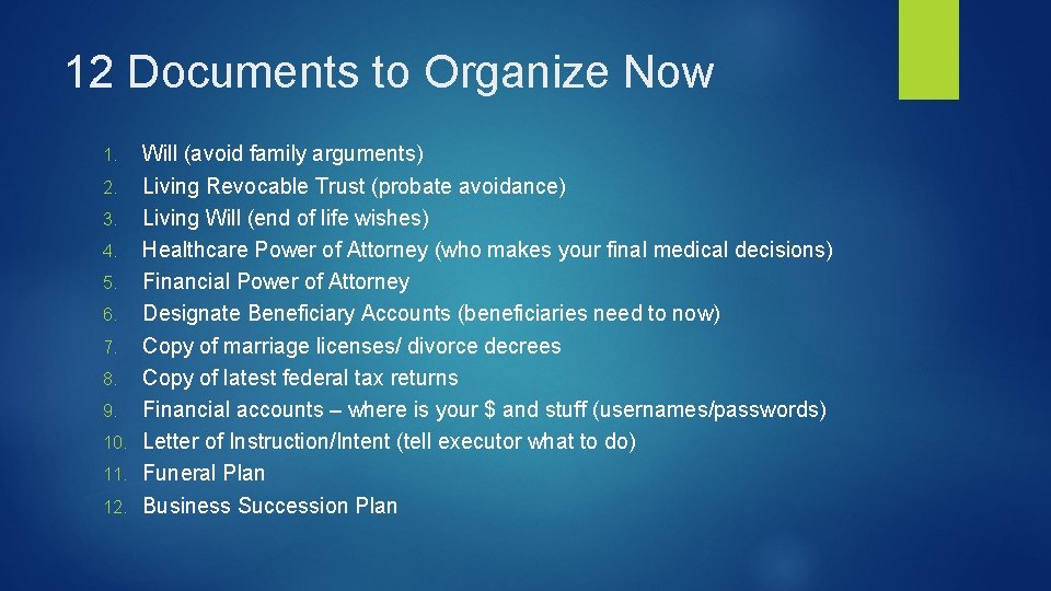 12 Documents to Organize Now Will (avoid family arguments) 2. Living Revocable Trust (probate