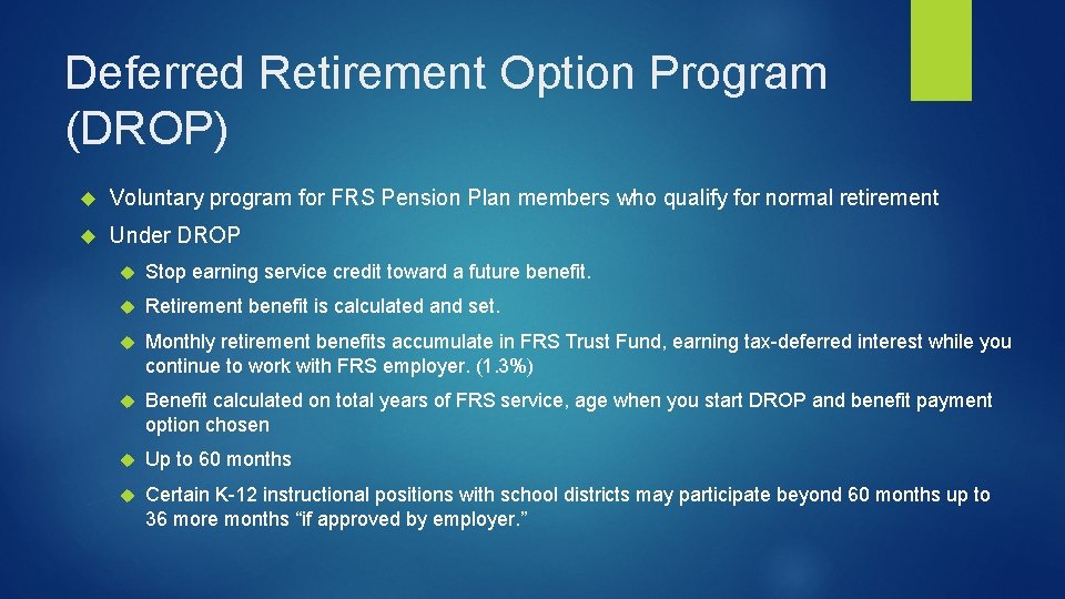 Deferred Retirement Option Program (DROP) Voluntary program for FRS Pension Plan members who qualify