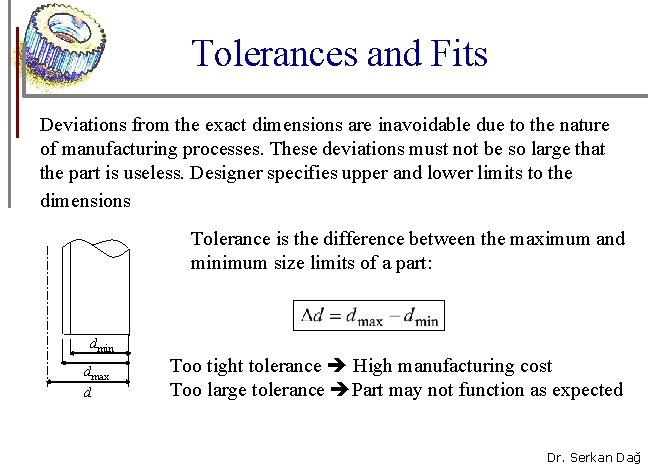Tolerances and Fits Deviations from the exact dimensions are inavoidable due to the nature