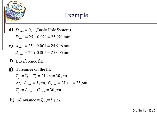 Example d) e) f) Interference fit. g) Tolerance on the fit: or, h) Allowance