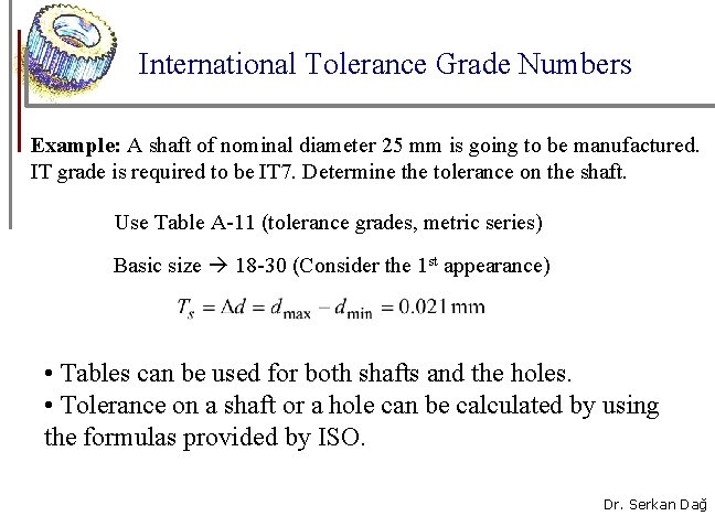 International Tolerance Grade Numbers Example: A shaft of nominal diameter 25 mm is going