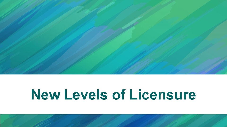 New Levels of Licensure 