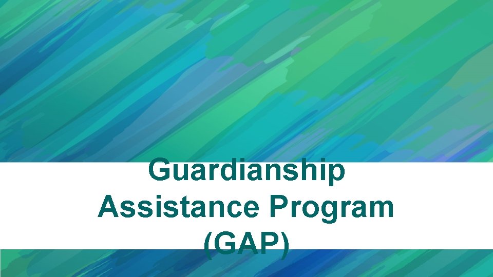 Guardianship Assistance Program (GAP) 