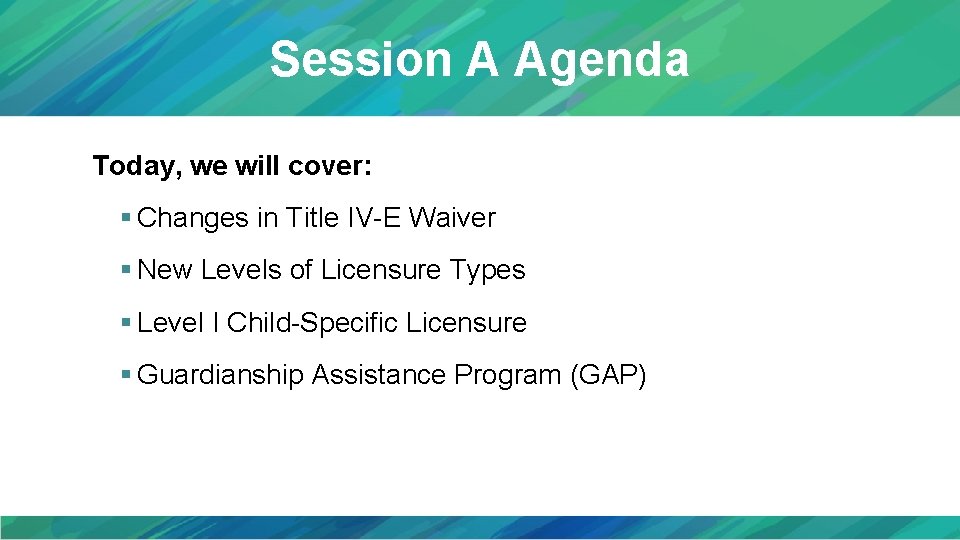 Session A Agenda Today, we will cover: § Changes in Title IV-E Waiver §