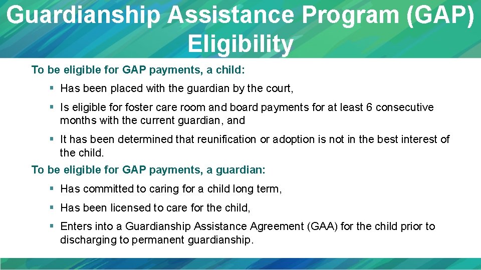 Guardianship Assistance Program (GAP) Eligibility To be eligible for GAP payments, a child: §