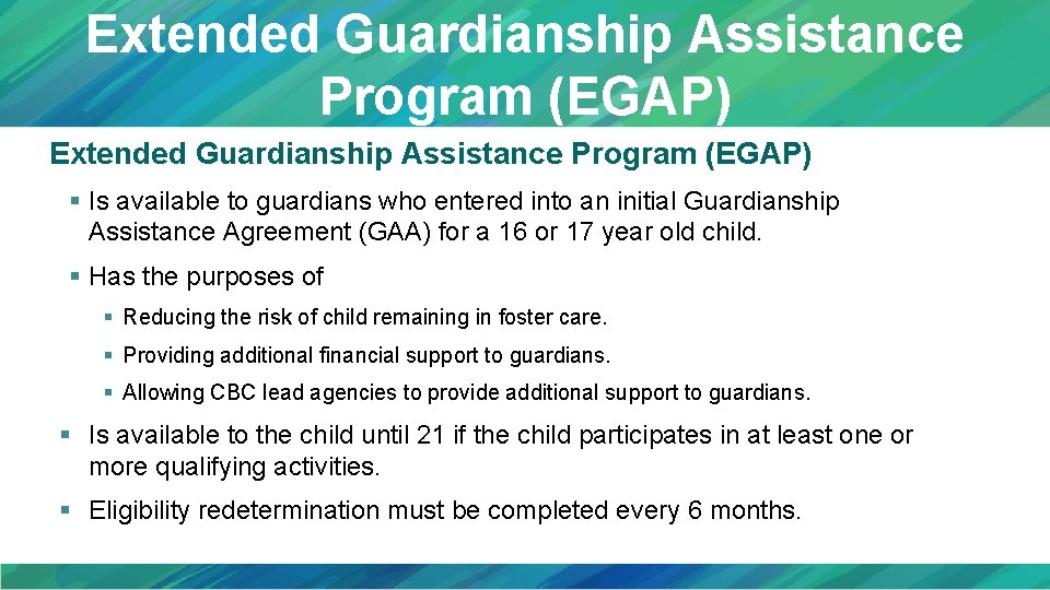 Extended Guardianship Assistance Program (EGAP) § Is available to guardians who entered into an