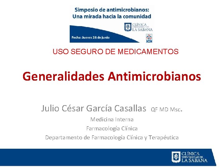 USO SEGURO DE MEDICAMENTOS Generalidades Antimicrobianos Julio César García Casallas QF MD Msc Medicina