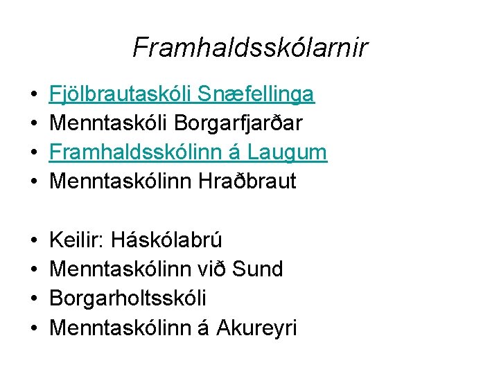 Framhaldsskólarnir • • Fjölbrautaskóli Snæfellinga Menntaskóli Borgarfjarðar Framhaldsskólinn á Laugum Menntaskólinn Hraðbraut • •