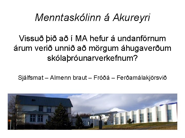 Menntaskólinn á Akureyri Vissuð þið að í MA hefur á undanförnum árum verið unnið