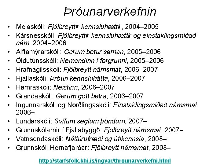 Þróunarverkefnin • Melaskóli: Fjölbreyttir kennsluhættir, 2004– 2005 • Kársnesskóli: Fjölbreyttir kennsluhættir og einstaklingsmiðað nám,