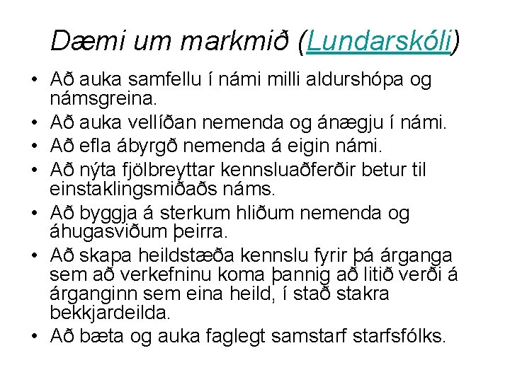 Dæmi um markmið (Lundarskóli) • Að auka samfellu í námi milli aldurshópa og námsgreina.
