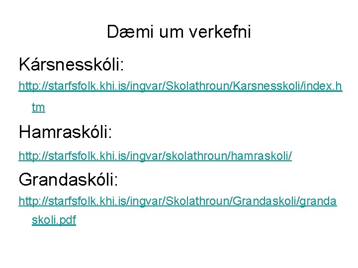 Dæmi um verkefni Kársnesskóli: http: //starfsfolk. khi. is/ingvar/Skolathroun/Karsnesskoli/index. h tm Hamraskóli: http: //starfsfolk. khi.
