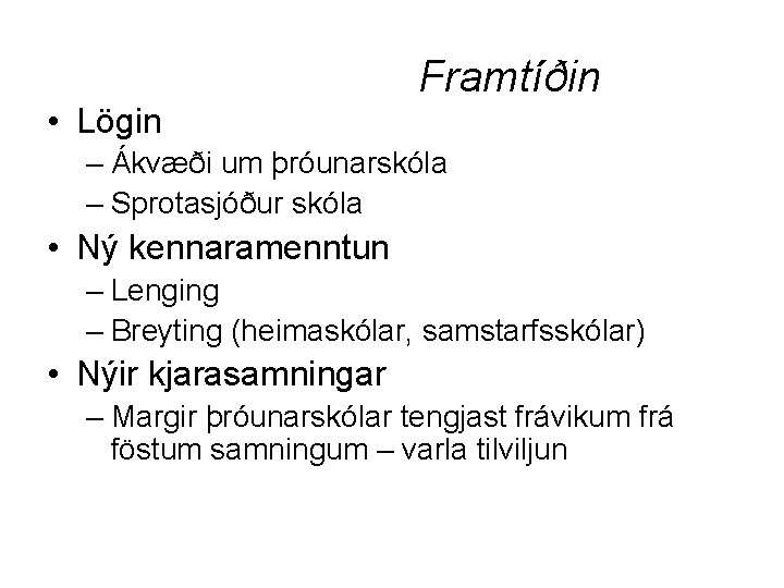  • Lögin Framtíðin – Ákvæði um þróunarskóla – Sprotasjóður skóla • Ný kennaramenntun