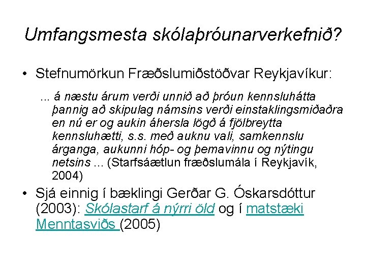 Umfangsmesta skólaþróunarverkefnið? • Stefnumörkun Fræðslumiðstöðvar Reykjavíkur: . . . á næstu árum verði unnið