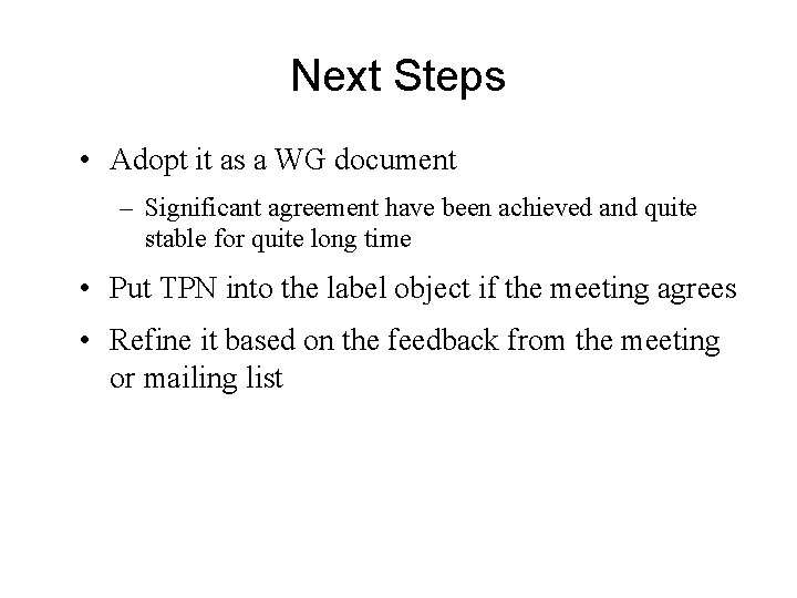 Next Steps • Adopt it as a WG document – Significant agreement have been