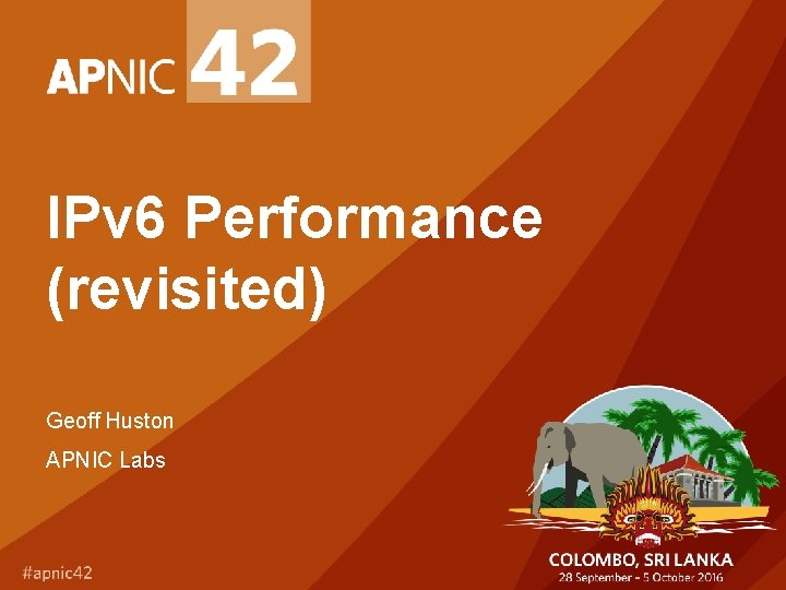 IPv 6 Performance (revisited) Geoff Huston APNIC Labs 