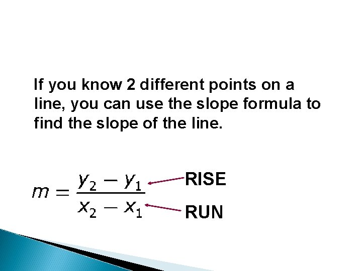 If you know 2 different points on a line, you can use the slope