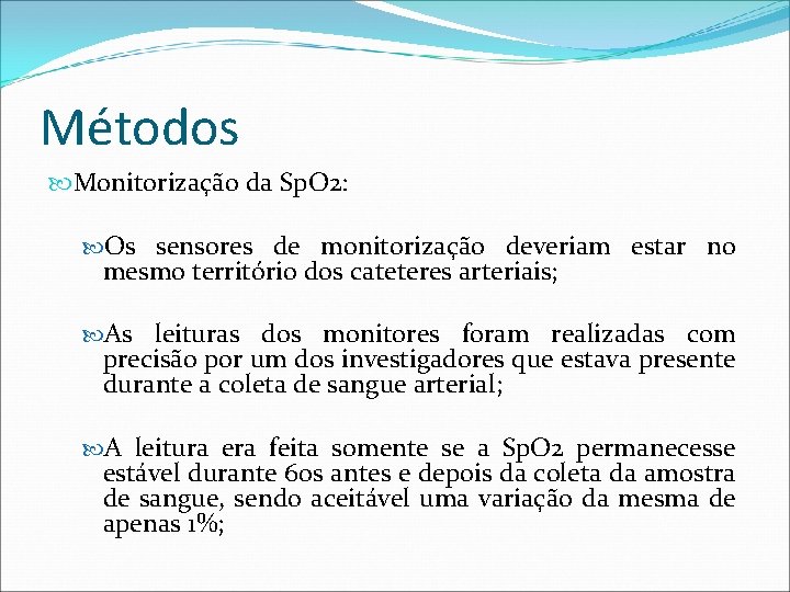 Métodos Monitorização da Sp. O 2: Os sensores de monitorização deveriam estar no mesmo