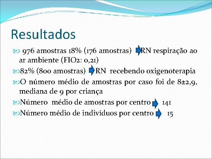 Resultados 976 amostras 18% (176 amostras) RN respiração ao ar ambiente (FIO 2: 0,