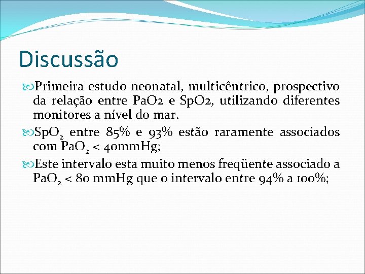 Discussão Primeira estudo neonatal, multicêntrico, prospectivo da relação entre Pa. O 2 e Sp.