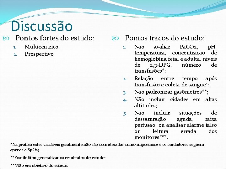 Discussão Pontos fortes do estudo: 1. 2. Multicêntrico; Prospectivo; Pontos fracos do estudo: 1.