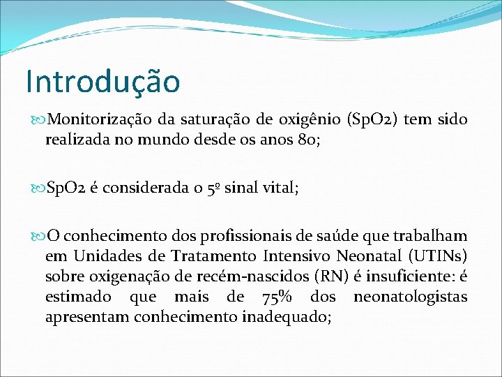 Introdução Monitorização da saturação de oxigênio (Sp. O 2) tem sido realizada no mundo