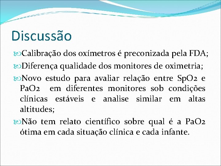 Discussão Calibração dos oxímetros é preconizada pela FDA; Diferença qualidade dos monitores de oximetria; Discussão Calibração dos oxímetros é preconizada pela FDA; Diferença qualidade dos monitores de oximetria;