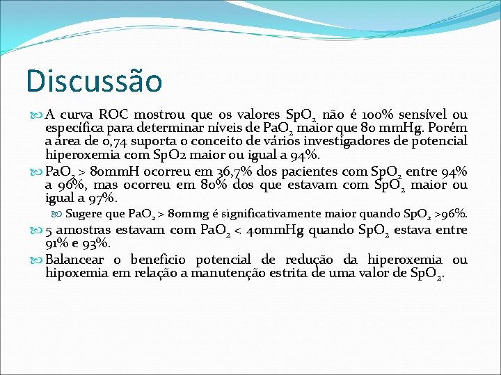 Discussão A curva ROC mostrou que os valores Sp. O 2 não é 100%