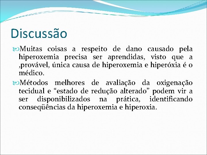 Discussão Muitas coisas a respeito de dano causado pela hiperoxemia precisa ser aprendidas, visto