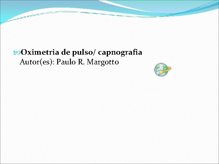  Oximetria de pulso/ capnografia Autor(es): Paulo R. Margotto 