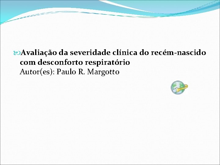  Avaliação da severidade clínica do recém-nascido com desconforto respiratório Autor(es): Paulo R. Margotto