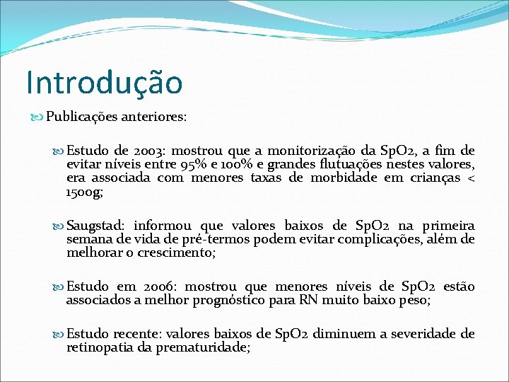 Introdução Publicações anteriores: Estudo de 2003: mostrou que a monitorização da Sp. O 2,