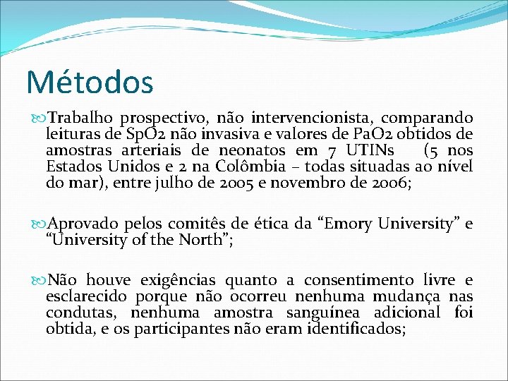 Métodos Trabalho prospectivo, não intervencionista, comparando leituras de Sp. O 2 não invasiva e