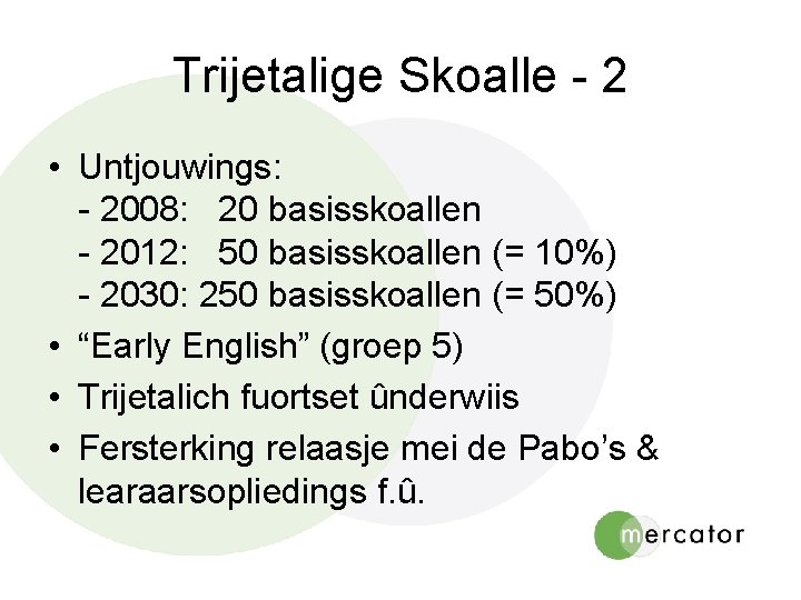 Trijetalige Skoalle - 2 • Untjouwings: - 2008: 20 basisskoallen - 2012: 50 basisskoallen Trijetalige Skoalle - 2 • Untjouwings: - 2008: 20 basisskoallen - 2012: 50 basisskoallen