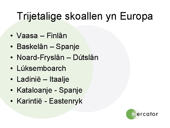 Trijetalige skoallen yn Europa • • Vaasa – Finlân Baskelân – Spanje Noard-Fryslân –