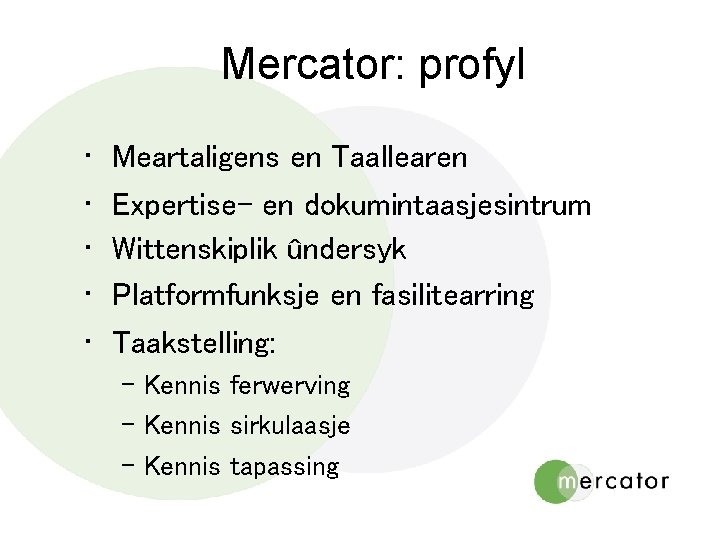 Mercator: profyl • • • Meartaligens en Taallearen Expertise- en dokumintaasjesintrum Wittenskiplik ûndersyk Platformfunksje