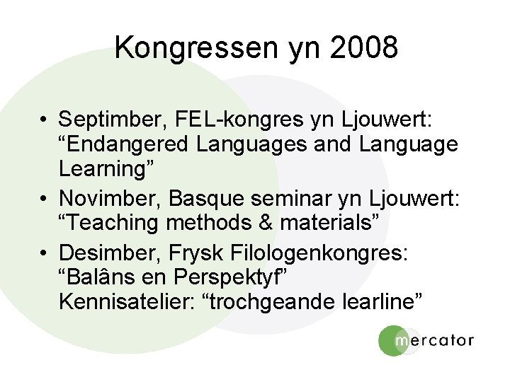 Kongressen yn 2008 • Septimber, FEL-kongres yn Ljouwert: “Endangered Languages and Language Learning” •
