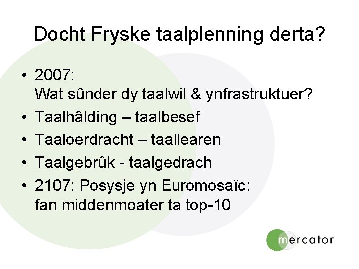 Docht Fryske taalplenning derta? • 2007: Wat sûnder dy taalwil & ynfrastruktuer? • Taalhâlding