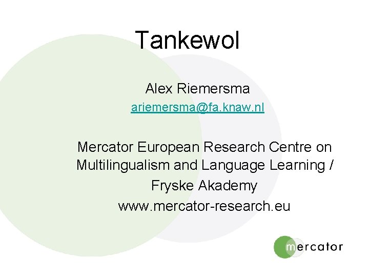 Tankewol Alex Riemersma ariemersma@fa. knaw. nl Mercator European Research Centre on Multilingualism and Language