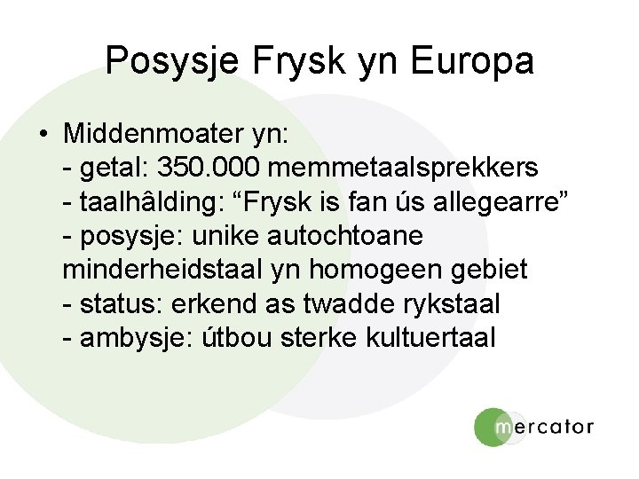 Posysje Frysk yn Europa • Middenmoater yn: - getal: 350. 000 memmetaalsprekkers - taalhâlding: