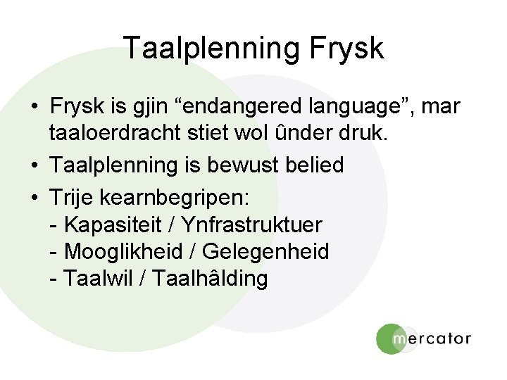 Taalplenning Frysk • Frysk is gjin “endangered language”, mar taaloerdracht stiet wol ûnder druk.