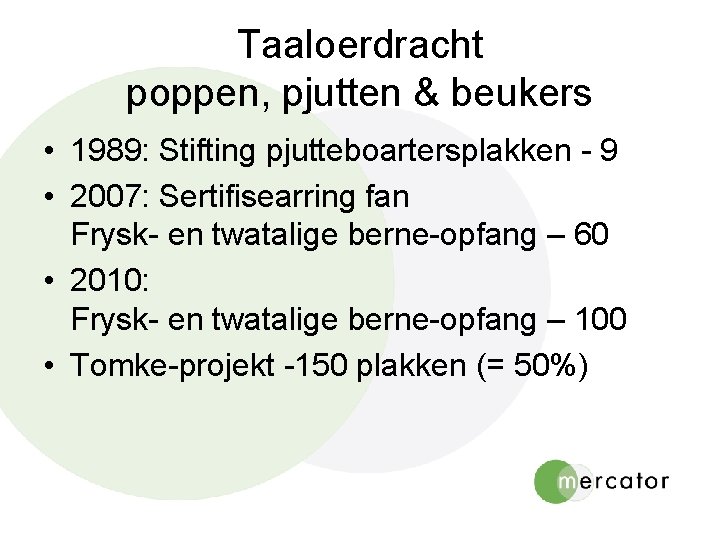 Taaloerdracht poppen, pjutten & beukers • 1989: Stifting pjutteboartersplakken - 9 • 2007: Sertifisearring