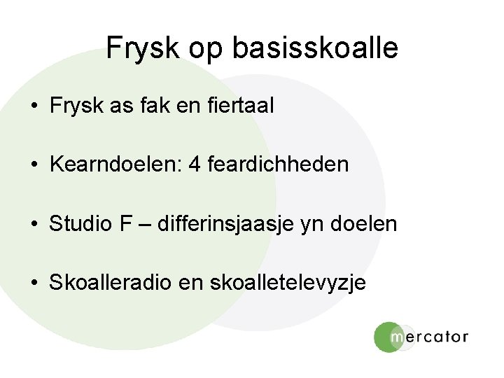 Frysk op basisskoalle • Frysk as fak en fiertaal • Kearndoelen: 4 feardichheden •