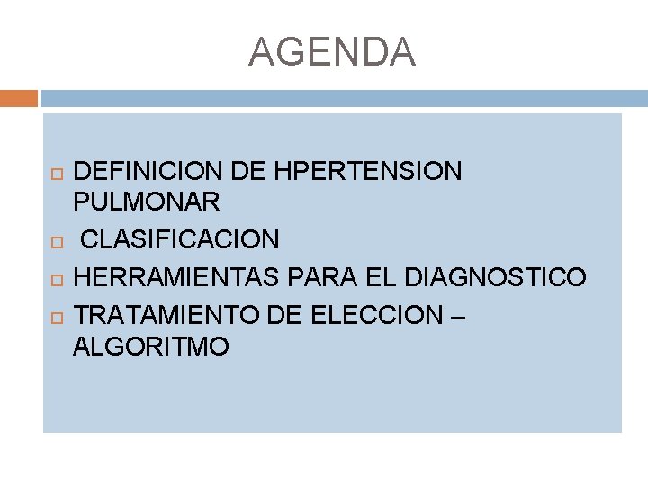 AGENDA DEFINICION DE HPERTENSION PULMONAR CLASIFICACION HERRAMIENTAS PARA EL DIAGNOSTICO TRATAMIENTO DE ELECCION –